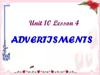 Unit 10 Lesson 4 ADVERTISMENTS