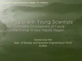 Gyunyoung Heo Dept. of Nuclear and Quantum Engineering in KAIST KOREA