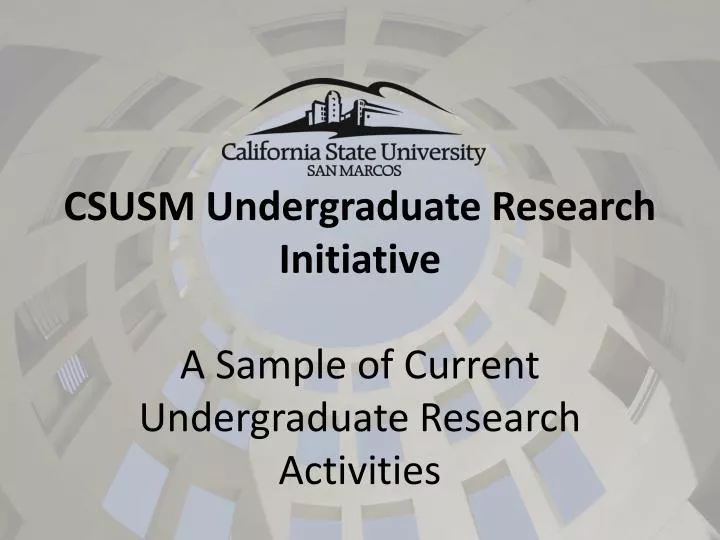 csusm undergraduate research initiative a sample of current undergraduate research activities