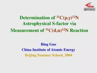 Bing Guo China Institute of Atomic Energy Beijing Summer School, 2004