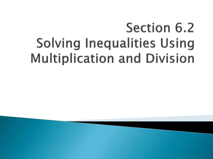 section 6 2 solving inequalities using multiplication and division