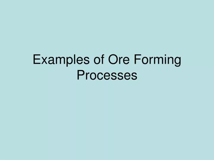 examples of ore forming processes