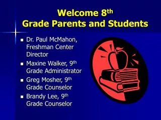 Welcome 8 th Grade Parents and Students