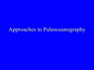 Approaches to Paleoceanography