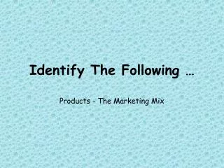 identify the following