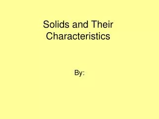 Solids and Their Characteristics