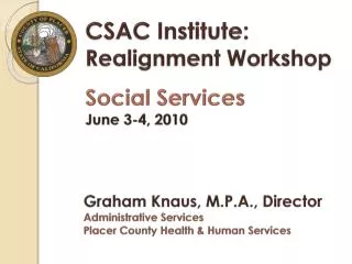 CSAC Institute: Realignment Workshop Social Services June 3-4, 2010