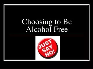 Choosing to Be Alcohol Free