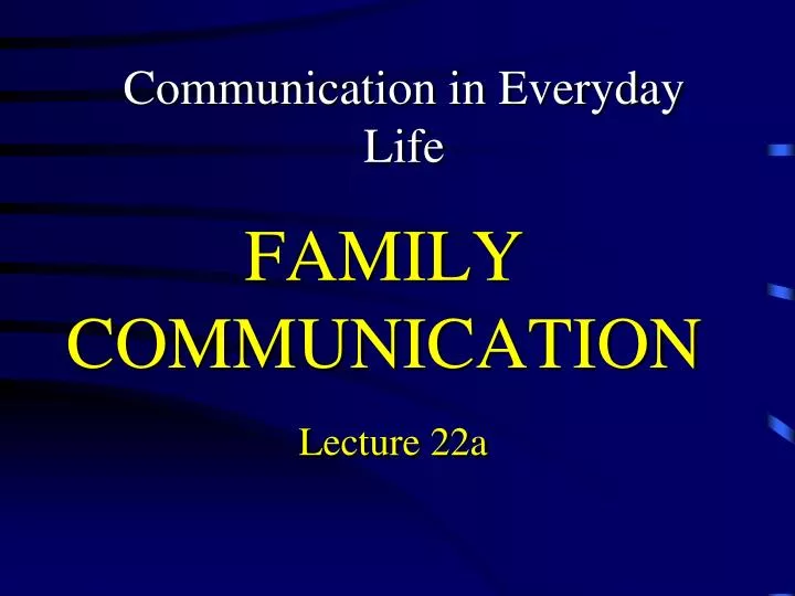 family communication lecture 22a