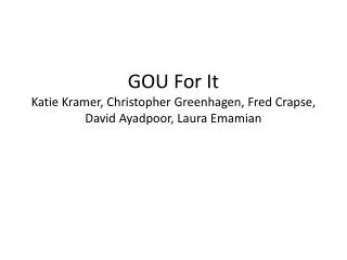 GOU For It Katie Kramer, Christopher Greenhagen , Fred Crapse , David Ayadpoor, Laura Emamian