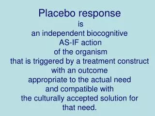 Placebo response is an independent biocognitive AS-IF action of the organism