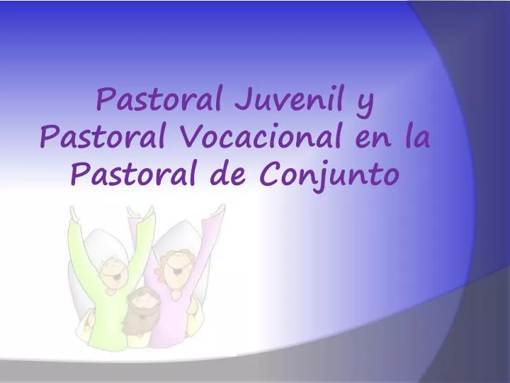 pastoral juvenil y pastoral vocacional en la pastoral de conjunto