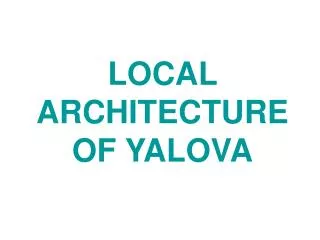 LOCAL ARCHITECTURE OF YALOVA