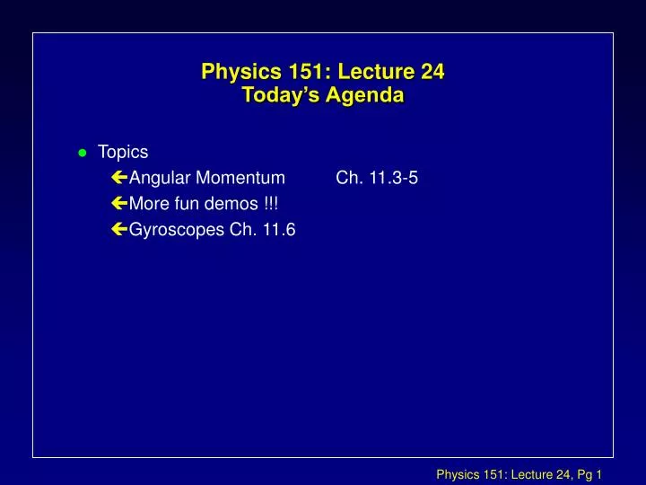 physics 151 lecture 24 today s agenda
