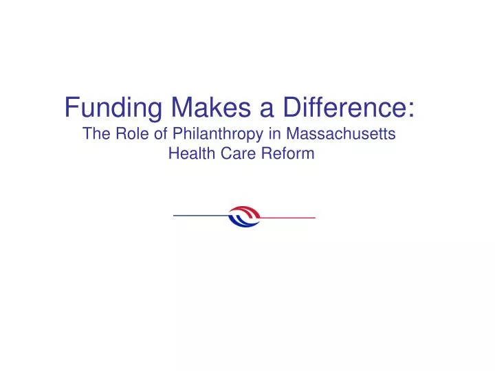 funding makes a difference the role of philanthropy in massachusetts health care reform