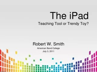 The iPad Teaching Tool or Trendy Toy?