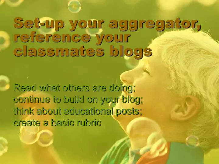 set up your aggregator reference your classmates blogs