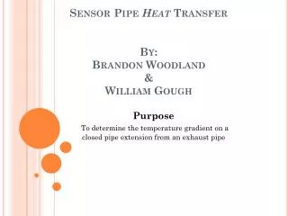 Sensor Pipe Heat Transfer By: Brandon Woodland &amp; William Gough