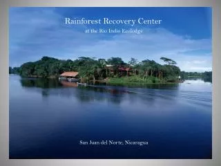 Rainforest Recovery Center at the Rio Indio Ecolodge San Juan del Norte, Nicaragua