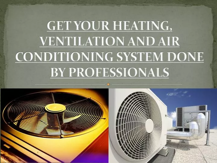 get your heating ventilation and air conditioning system done by professionals