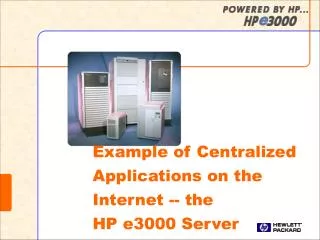 Example of Centralized Applications on the Internet -- the HP e3000 Server