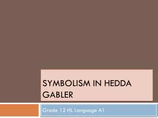 Symbolism in Hedda Gabler