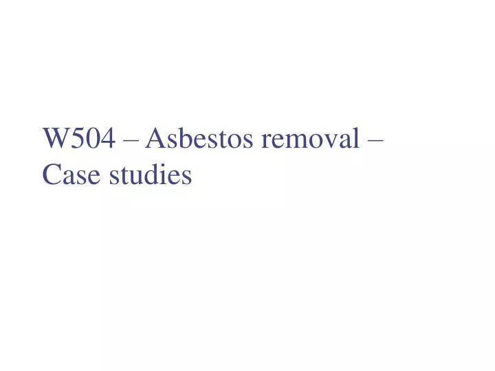 w504 asbestos removal case studies