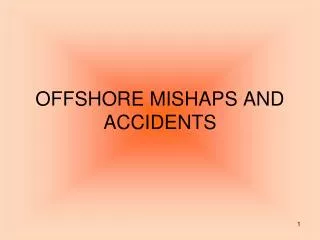 OFFSHORE MISHAPS AND ACCIDENTS