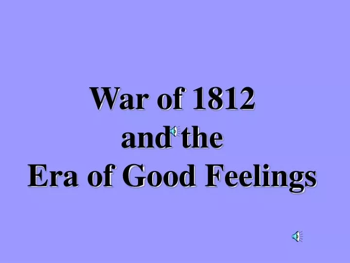 war of 1812 and the era of good feelings