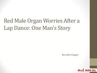 Red Male Organ Worries After a Lap Dance - One Man's Story