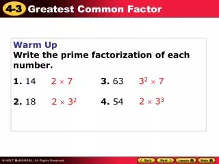 Warm Up Write the prime factorization of each number. 1. 14			 3. 63 2. 18			 4. 54
