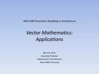 ARCH 689 Parametric Modeling in Architecture Vector Mathematics: Applications