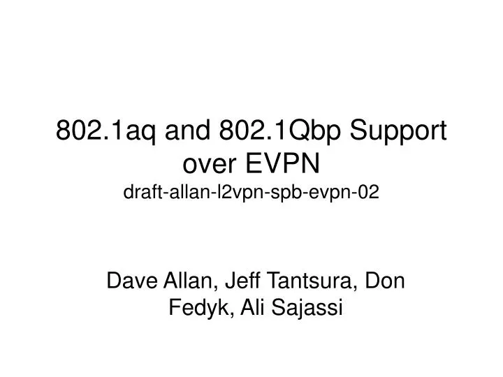 802 1aq and 802 1qbp support over evpn draft allan l2vpn spb evpn 02