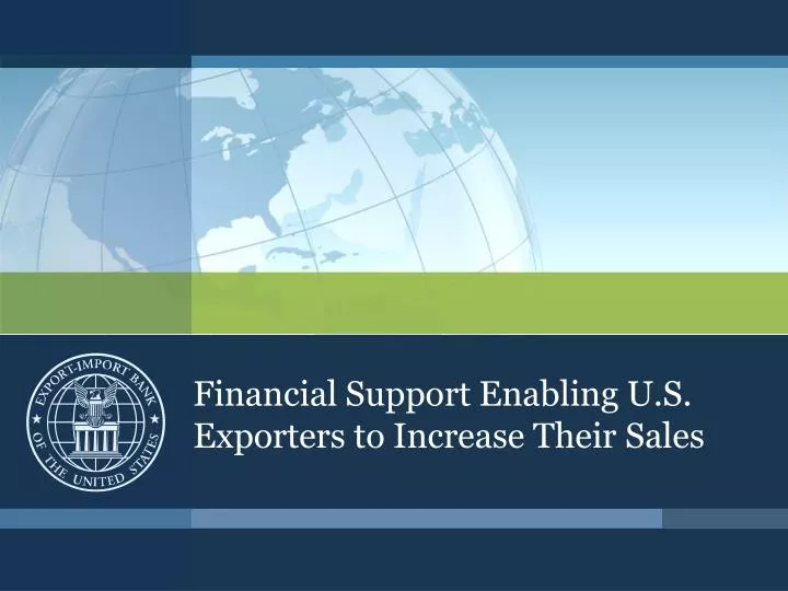 financial support enabling u s exporters to increase their sales