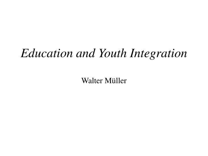 education and youth integration walter m ller
