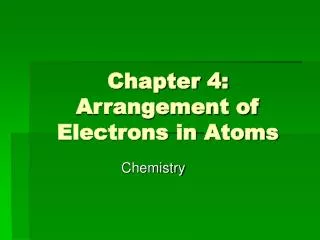 Chapter 4: Arrangement of Electrons in Atoms