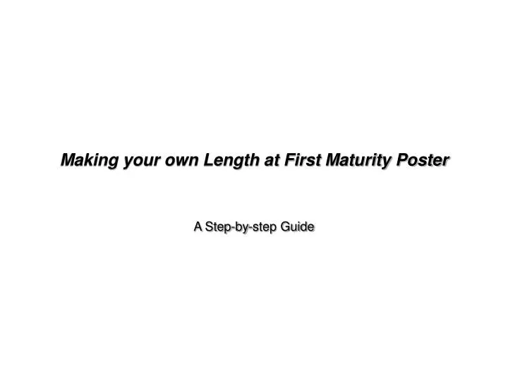 making your own length at first maturity poster