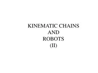 KINEMATIC CHAINS AND ROBOTS (II)