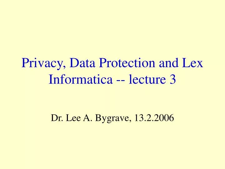 privacy data protection and lex informatica lecture 3
