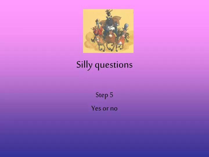 silly questions