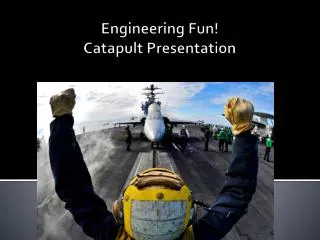 Engineering Fun! Catapult Presentation