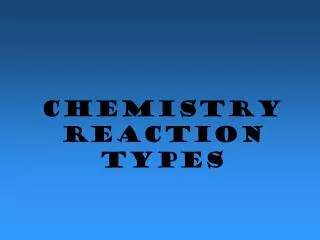 Chemistry Reaction Types