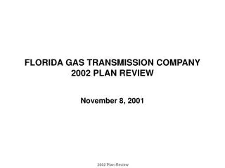 FLORIDA GAS TRANSMISSION COMPANY 2002 PLAN REVIEW November 8, 2001