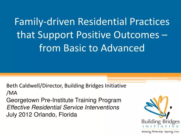 family driven residential practices that support positive outcomes from basic to advanced