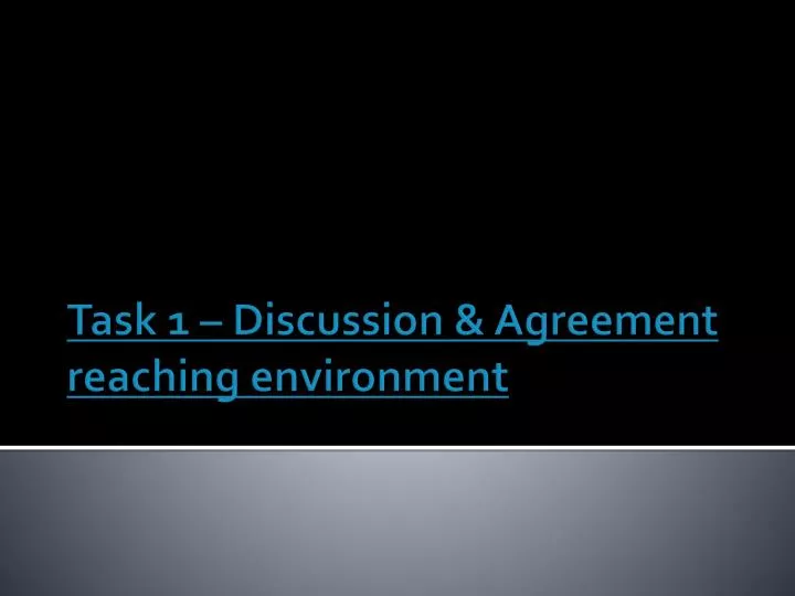 task 1 discussion agreement reaching environment