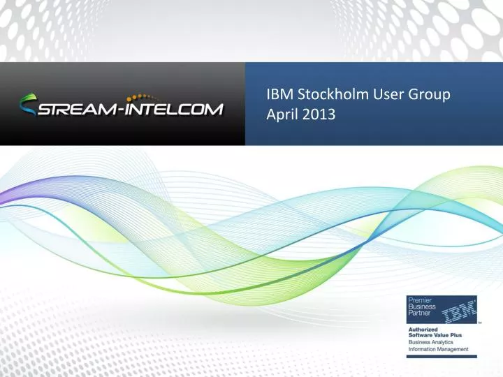 ibm stockholm user group april 2013
