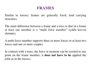 FRAMES Similar to trusses, frames are generally fixed, load carrying structures.
