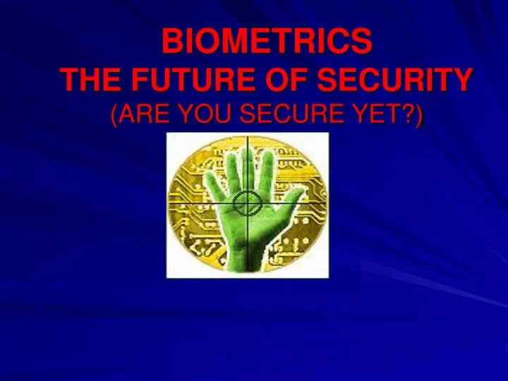 biometrics the future of security are you secure yet