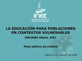 LA EDUCACIÓN PARA POBLACIONES EN CONTEXTOS VULNERABLES INFORME ANUAL 2007 Mesa pública de análisis