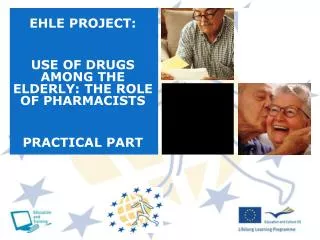 EHLE PROJECT: USE OF DRUGS AMONG THE ELDERLY: THE ROLE OF PHARMACISTS PRACTICAL PART